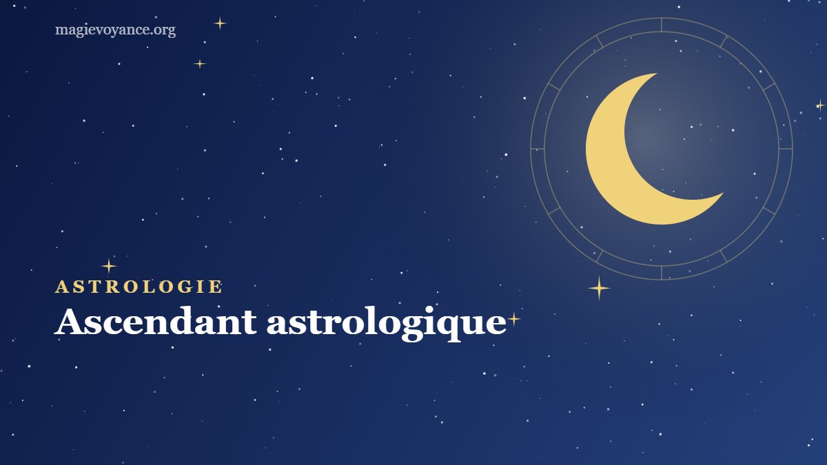 Ascendant astrologique : définition, calcul et signification