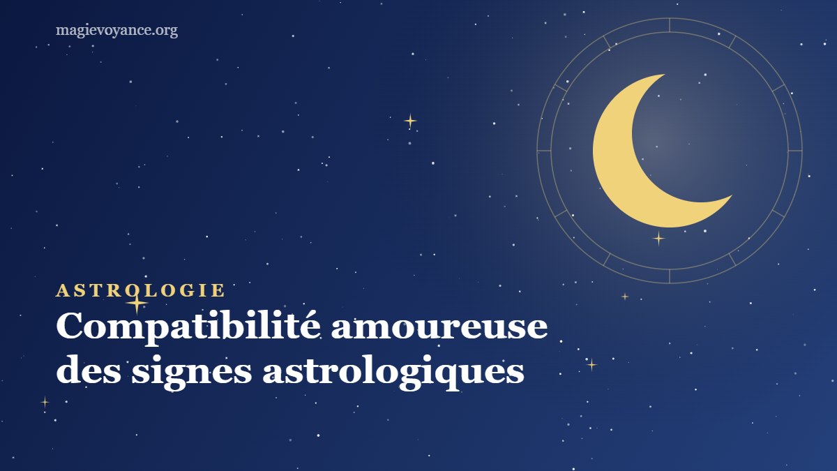 Compatibilité amoureuse des signes astrologiques : le guide complet