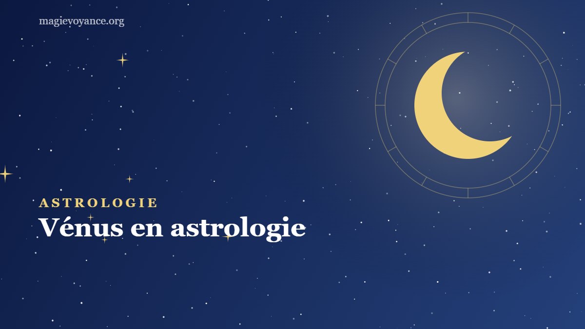 Vénus en astrologie : votre façon d’aimer selon votre signe